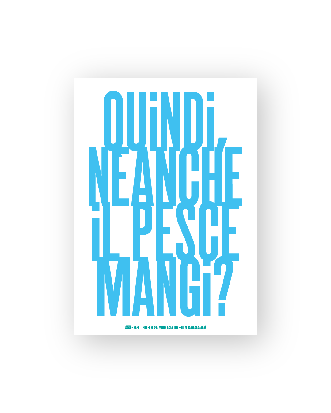 Quindi neanche il pesce mangi?
